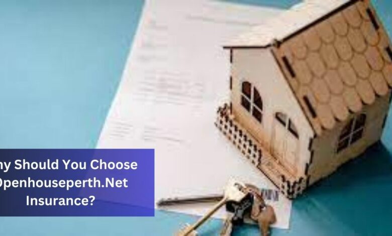 Why Should You Choose Openhouseperth.Net Insurance? 2024